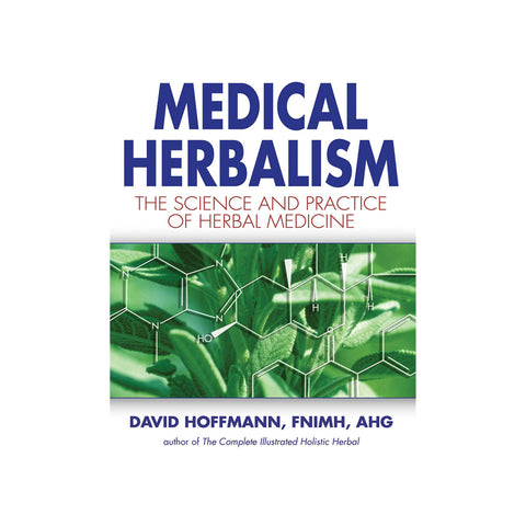 Medical Herbalism: The Science & Practice of Herbal Medicine by David Hoffman