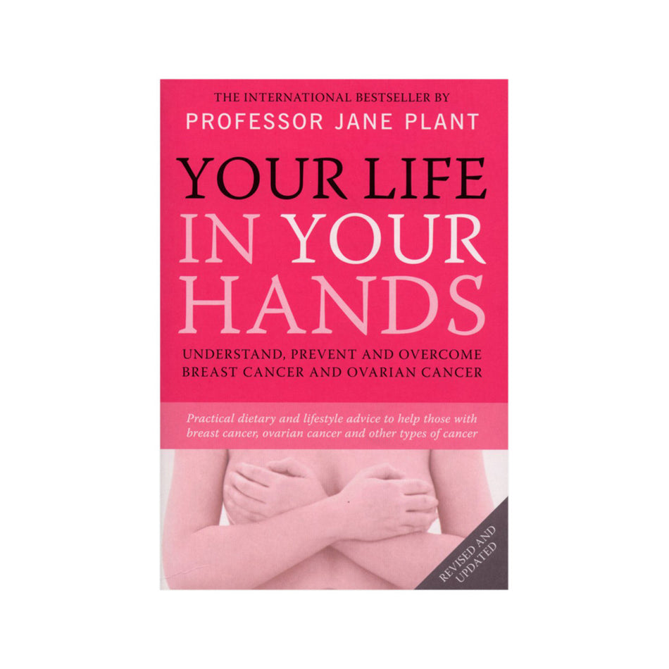 Your Life in Your Hands: Understand, Prevent & Overcome Breast Cancer & Ovarian Cancer by J. Plant